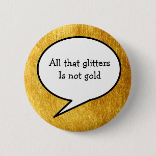 All that glitters is not gold, gold, proverb 2 inch round button
