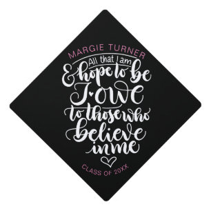 All that I am and hope to be I owe to those who - Graduation Cap Topper
