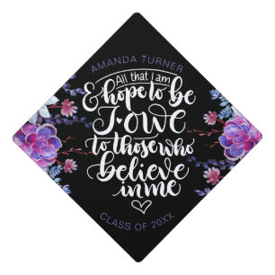 All that I am and hope to be I owe to those who - Graduation Cap Topper