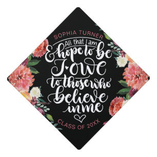 All that I am and hope to be I owe to those who  - Graduation Cap Topper