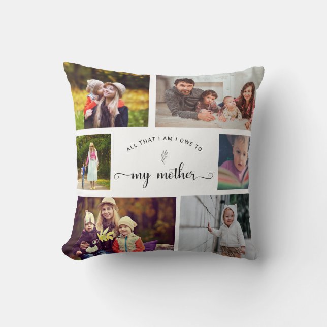 All that I am I owe to my Mother 6 Photo Collage Throw Pillow (Front)