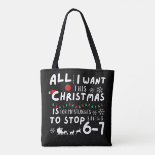 All That I Want Christmas Students Stop Saying 6-7 Tote Bag