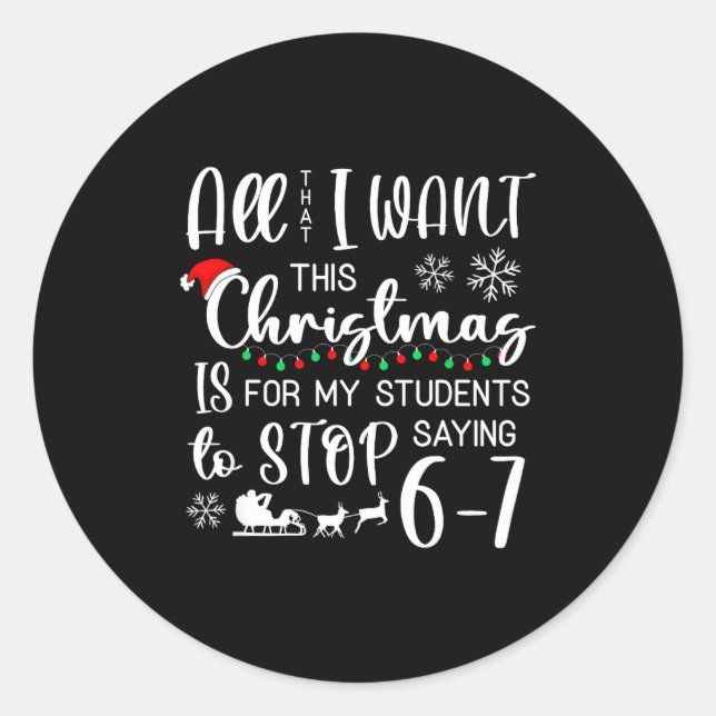 All That I Want This Christmas Is Students Stop Sa Classic Round Sticker (Front)