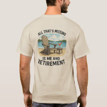 "All That’s Missing is ME and Retirement" T-Shirt