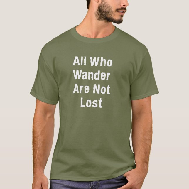 All That Wander Are Not Lost T-Shirt (Front)