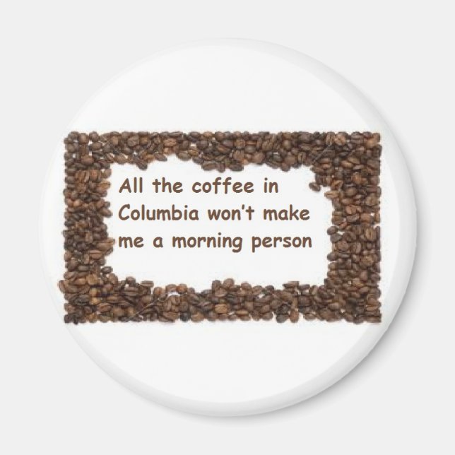 All the coffee in Columbia Magnet (Front)