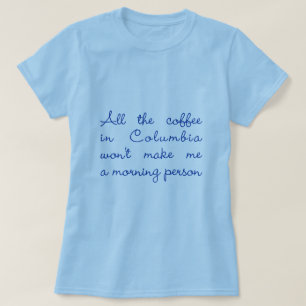 All the Coffee in Columbia T-Shirt