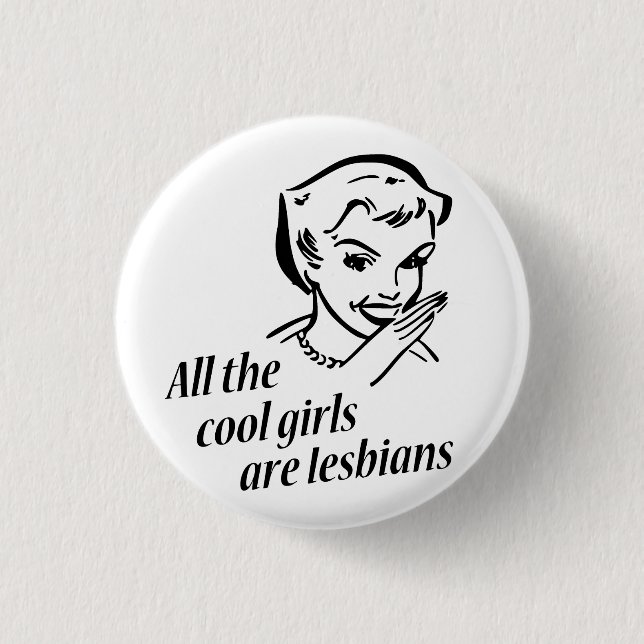 All the Cool Girls are Lesbians 1 Inch Round Button (Front)