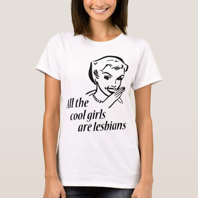 All the Cool Girls are Lesbians T-Shirt (Front)