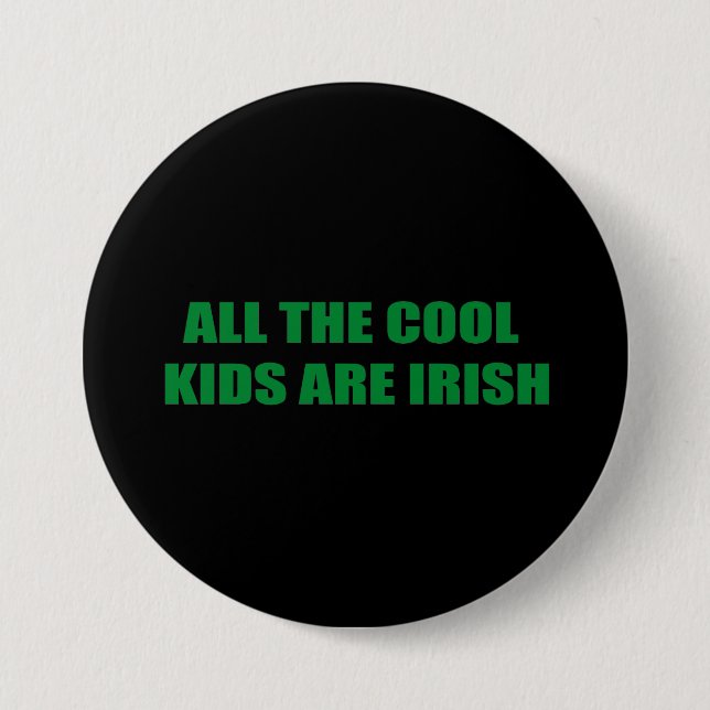 ALL THE COOL KIDS ARE IRISH 3 INCH ROUND BUTTON (Front)