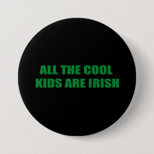 ALL THE COOL KIDS ARE IRISH 3 INCH ROUND BUTTON