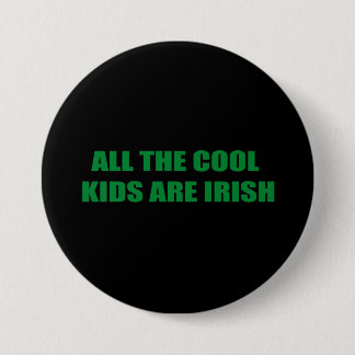 ALL THE COOL KIDS ARE IRISH 3 INCH ROUND BUTTON