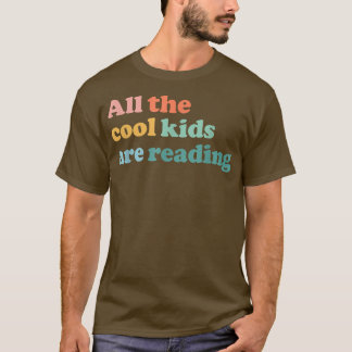 All The Cool Kids Are Reading Book Lovers Day T-Shirt