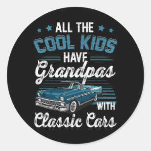 All The Cool Kids Have Grandpa With Classic Car Gr Classic Round Sticker