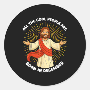 All The Cool People Are Born In December Funny Quo Classic Round Sticker