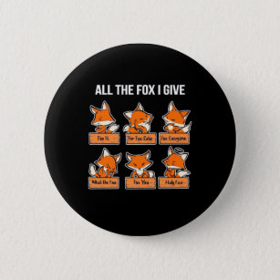 All The Fox I Give 2 Inch Round Button