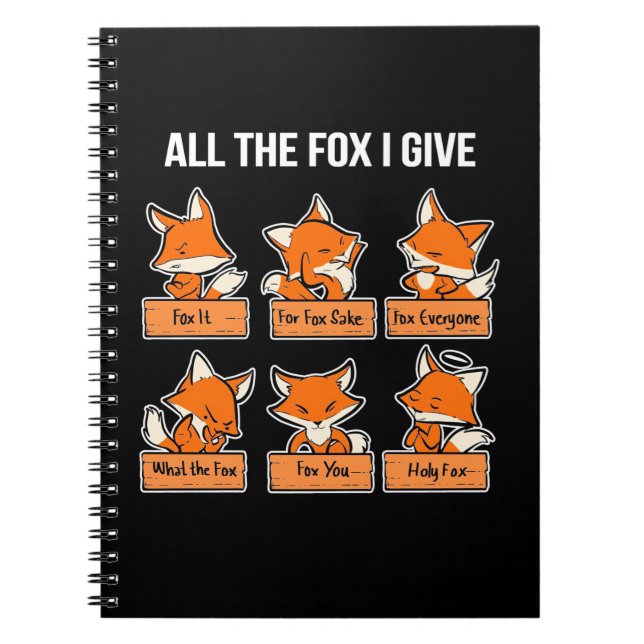 All The Fox I Give Notebook (Front)