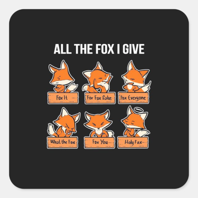 All The Fox I Give Square Sticker (Front)