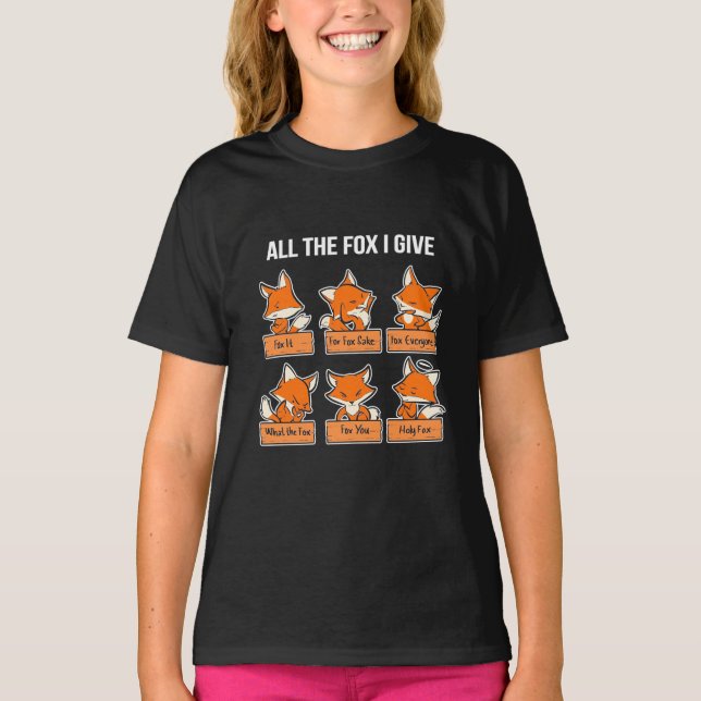 All The Fox I Give T-Shirt (Front)