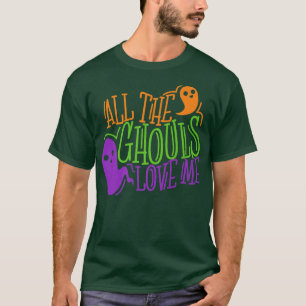 All The Ghouls Love Me, Funny Halloween 20 T-Shirt