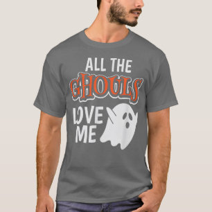 All The Ghouls Love Me Halloween 108 T-Shirt
