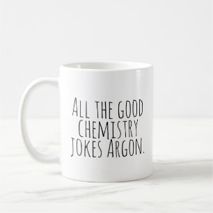 All the good chemistry jokes Argon. Coffee Mug