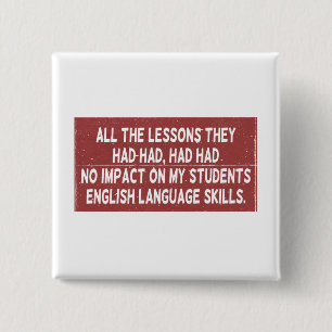 All the lessons they had had had had no impact on  2 inch square button