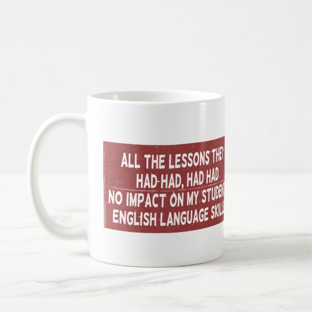 All the lessons they had had had had no impact on  coffee mug (Left)