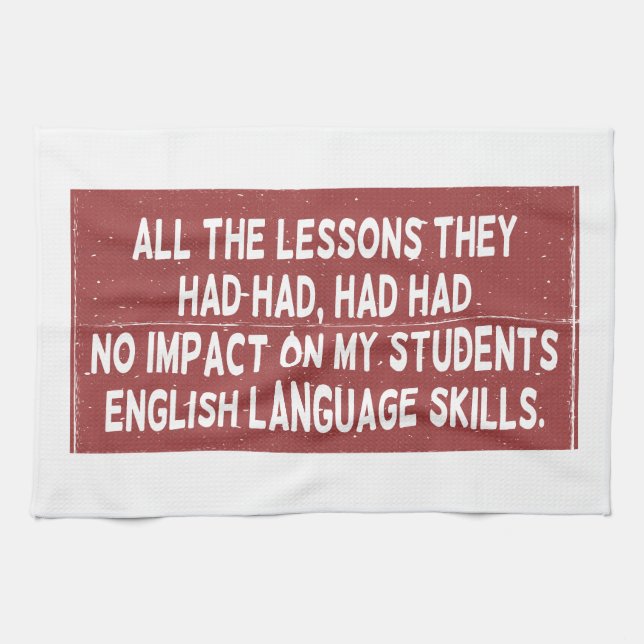 All the lessons they had had had had no impact on  kitchen towel (Horizontal)