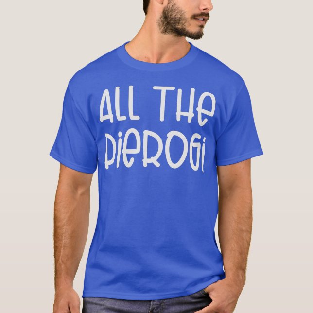 All The Pierogi Funny Pierogies Polish Pride T-Shirt (Front)
