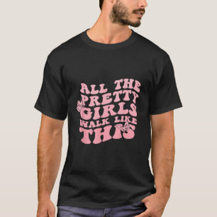 All The Pretty Girl Walk Like This Women T-Shirt