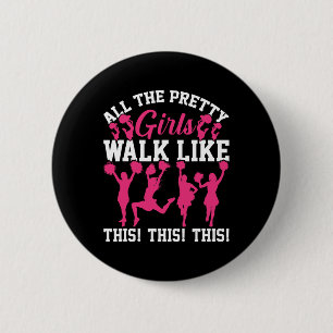 All The Pretty Girls Walk Like This Funny Cheer Ch 2 Inch Round Button