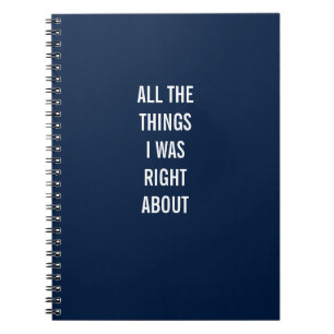 All The Things I Was Right About Notebook