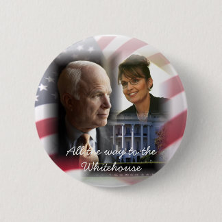 All the Way to the Whitehouse - McCain Palin 08 2 Inch Round Button