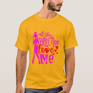 All The Witches Love Me T-Shirt