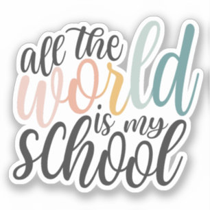 All The World Is My School Sticker