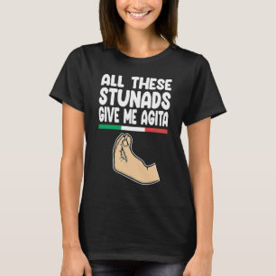 all these stunads give me agita Italy Vaffanculo T-Shirt