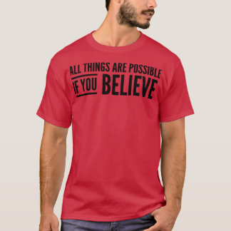 All Things Are Possible If You Believe Motivationa T-Shirt