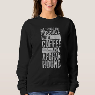 All Things Are Possible With Coffee And A Afghan H Sweatshirt