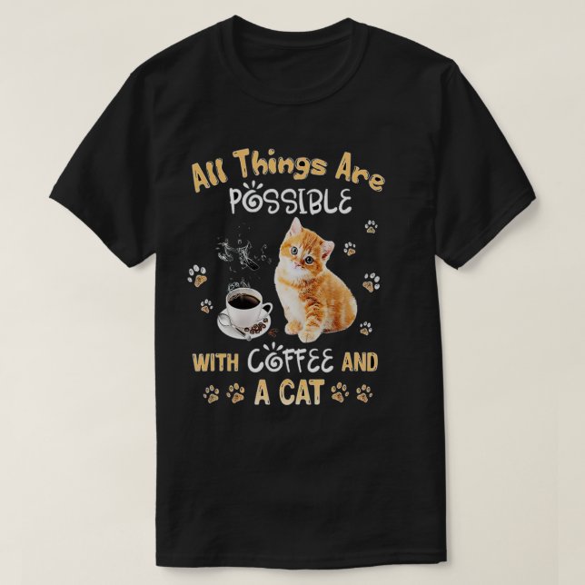 All Things are possible with coffee and cats  T-Shirt (Design Front)