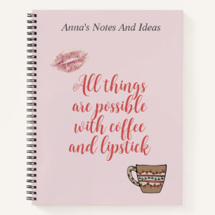 All Things Are Possible With Coffee And Lipstick Notebook