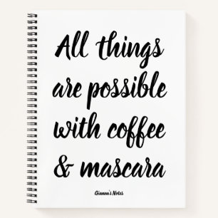 All things are possible with coffee & mascara notebook