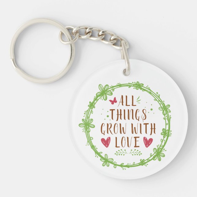 All Things Grow with Love  Keychain (Front)