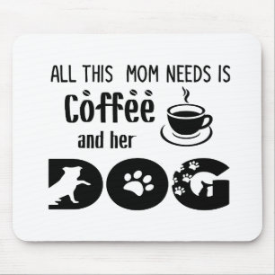 All This Mom Needs Is Coffee and Her Dog Mouse Pad