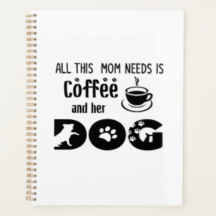 All This Mom Needs Is Coffee and Her Dog Planner