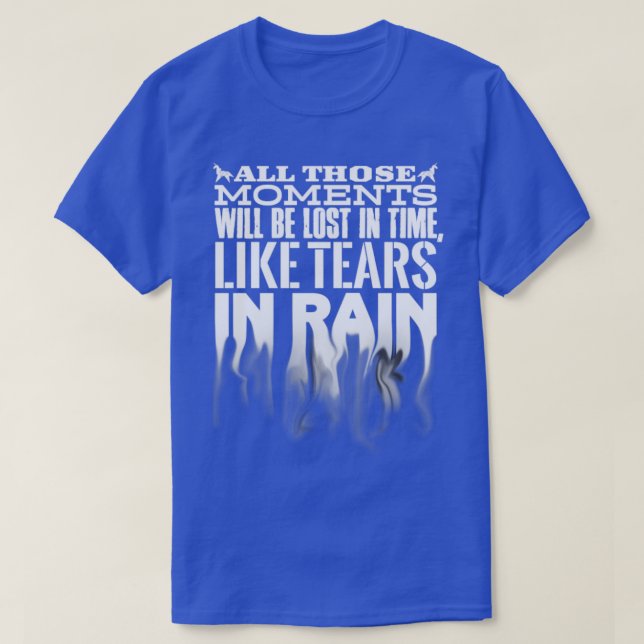 All Those Moments Will Be Lost in Time T-Shirt (Design Front)
