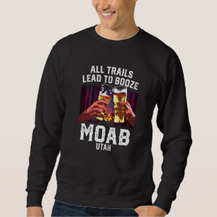 All Trails Lead To Booze Moab Camping Utah Camper Sweatshirt
