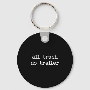 All Trash No Trailer Sarcastic Quote Saying Gift  Keychain