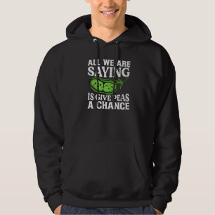 All We Are Saying Is Give Peas A Chance  Vegan Jok Hoodie