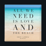 All We Need is Love and the Beach Wedding Magnet<br><div class="desc">Beautiful beach scene wedding favour magnets with the saying "All we need is love and the beach". Customized with your names and wedding date.</div>